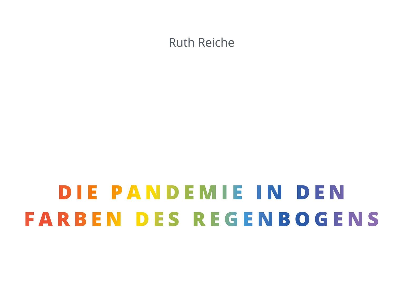 Cover: 9783755712848 | Die Pandemie in den Farben des Regenbogens | Ruth Reiche | Buch | 2022