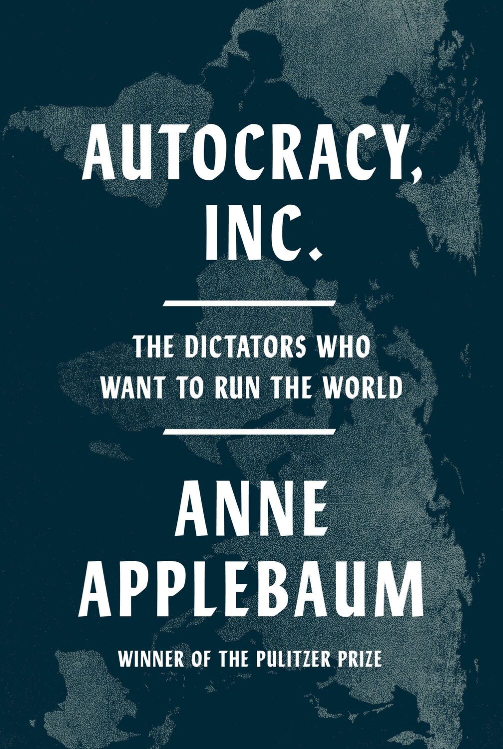 Cover: 9780385549936 | Autocracy, Inc. | The Dictators Who Want to Run the World | Applebaum