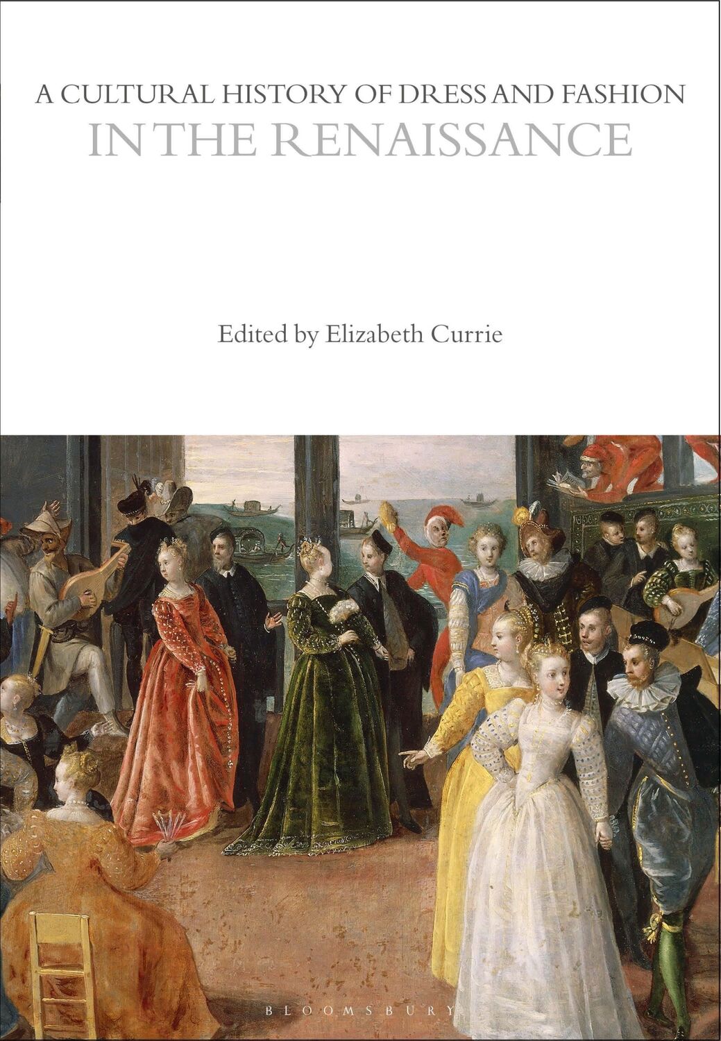 Cover: 9781350204706 | A Cultural History of Dress and Fashion in the Renaissance | Currie