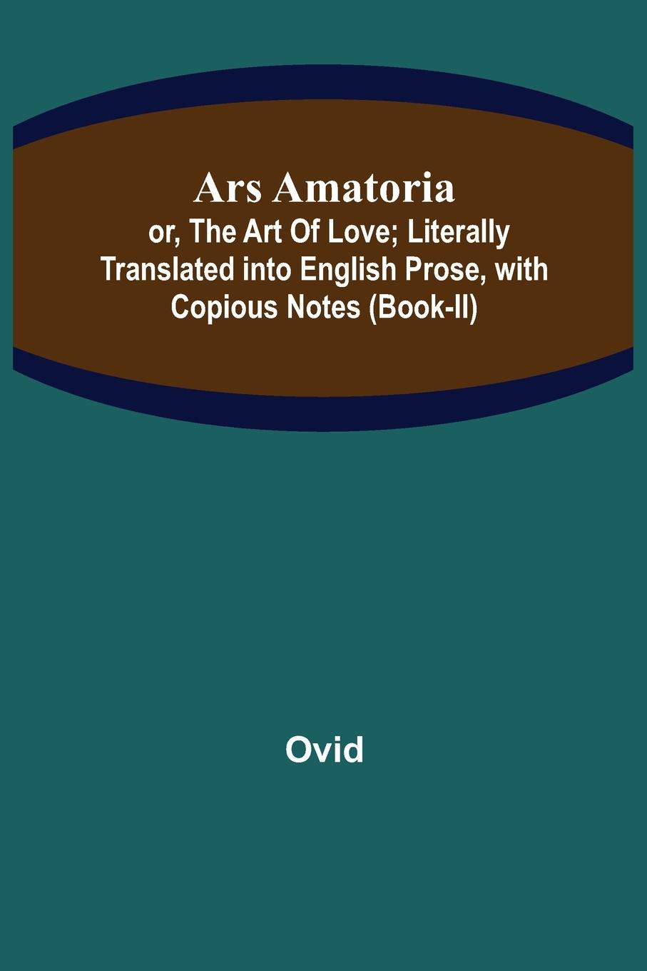 Cover: 9789355759535 | Ars Amatoria; or, The Art Of Love; Literally Translated into...