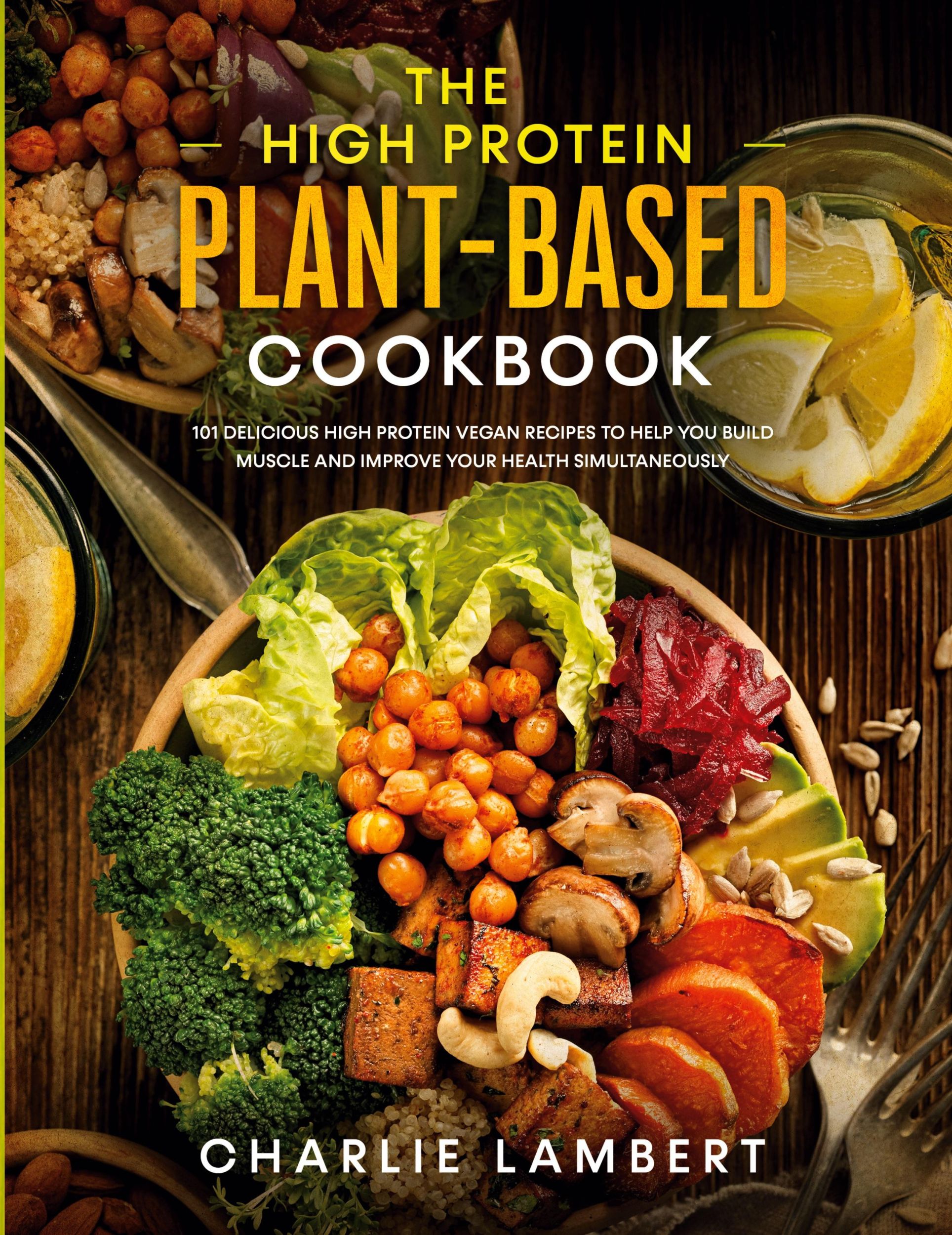 Cover: 9781989638996 | The High Protein Plant-Based Cookbook | Charlie Lambert | Taschenbuch