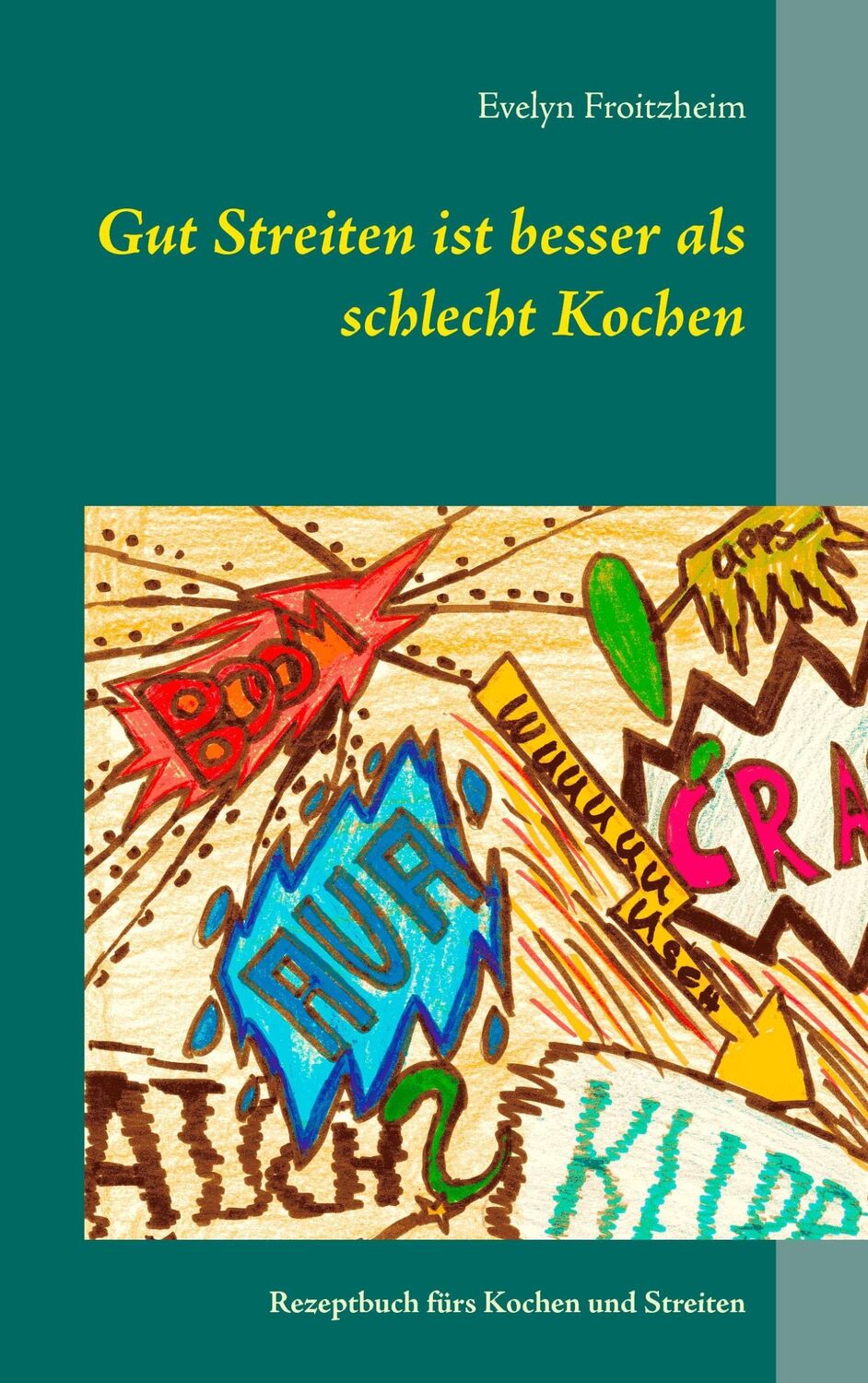 Cover: 9783735791474 | Gut Streiten ist besser als schlecht Kochen | Evelyn Froitzheim | Buch