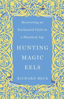 Cover: 9781506487670 | Hunting Magic Eels | Recovering an Enchanted Faith in a Skeptical Age