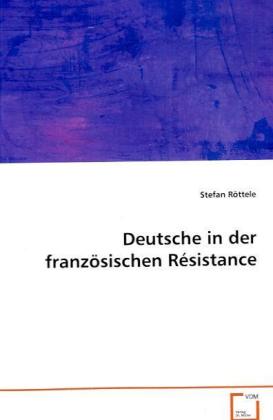 Cover: 9783836492959 | Deutsche in der französischen Résistance | Stefan Röttele | Buch