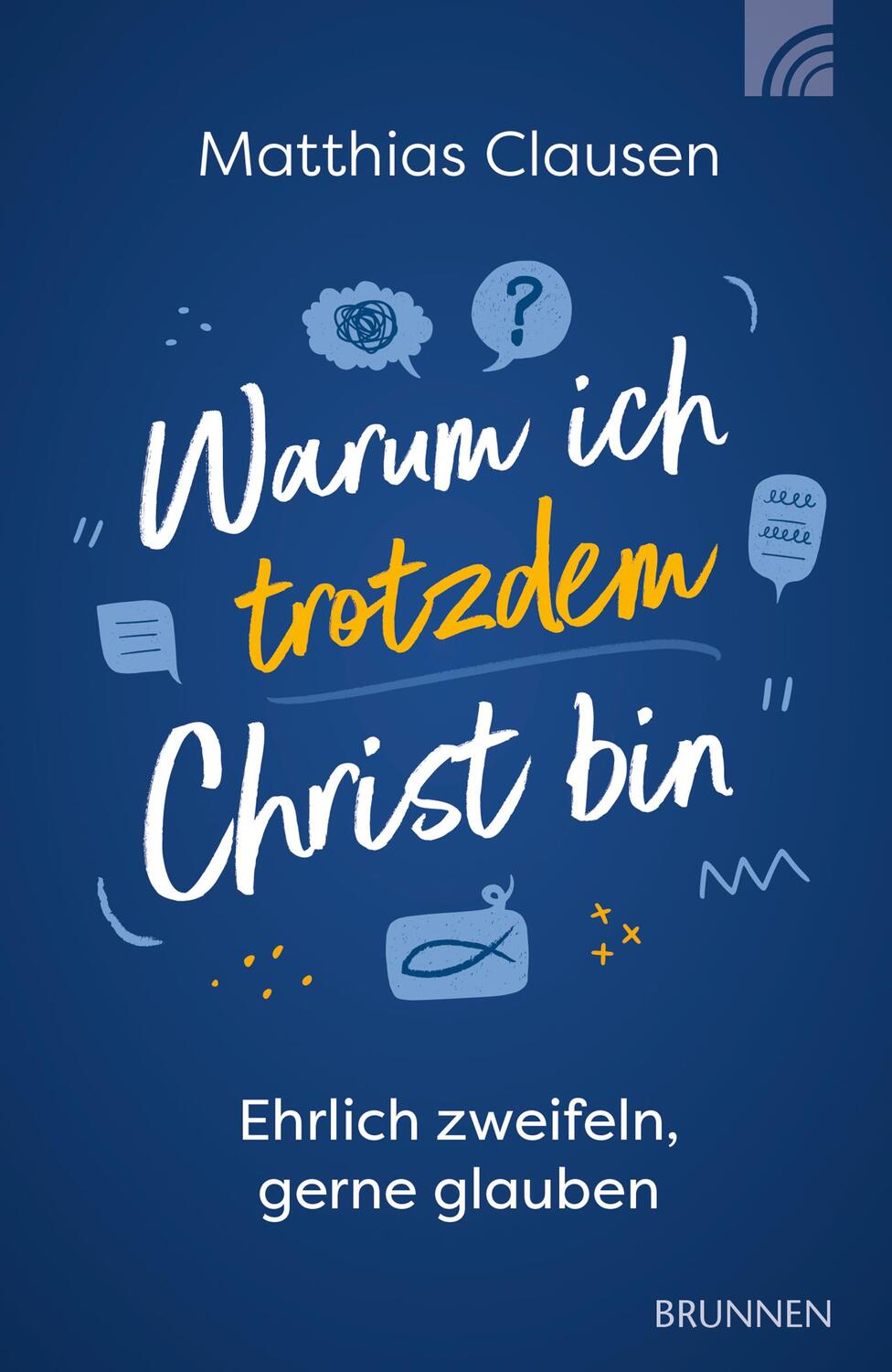 Cover: 9783765543715 | Warum ich trotzdem Christ bin | Ehrlich zweifeln, gerne glauben | Buch