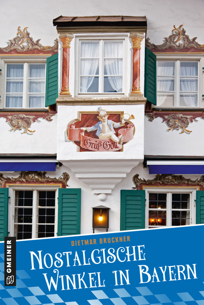 Cover: 9783839227435 | Nostalgische Winkel in Bayern | Dietmar Bruckner | Taschenbuch | 2020