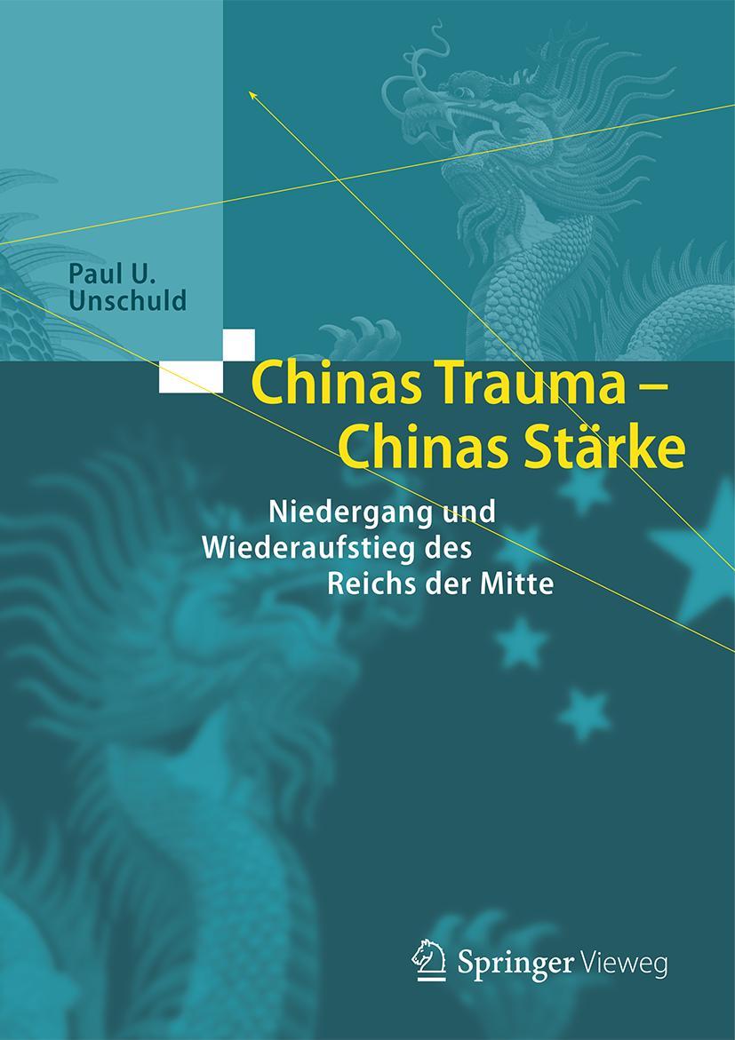 Cover: 9783662534601 | Chinas Trauma - Chinas Stärke | Paul U. Unschuld | Buch | xxii | 2016