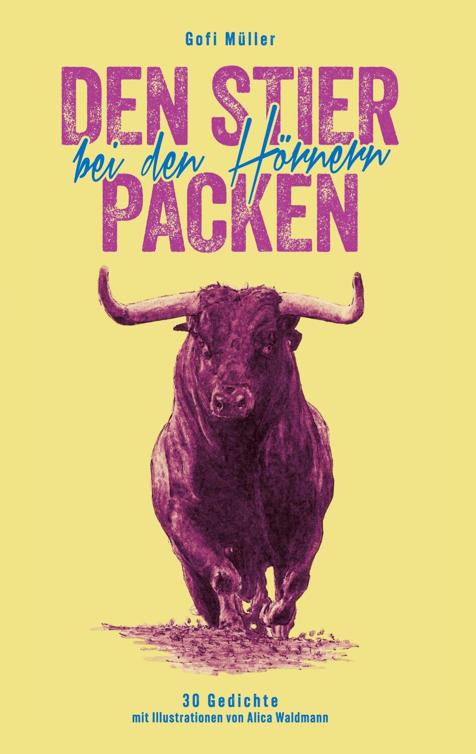 Cover: 9783759705655 | Den Stier bei den Hörnern packen | 30 Gedichte | Gofi Müller | Buch