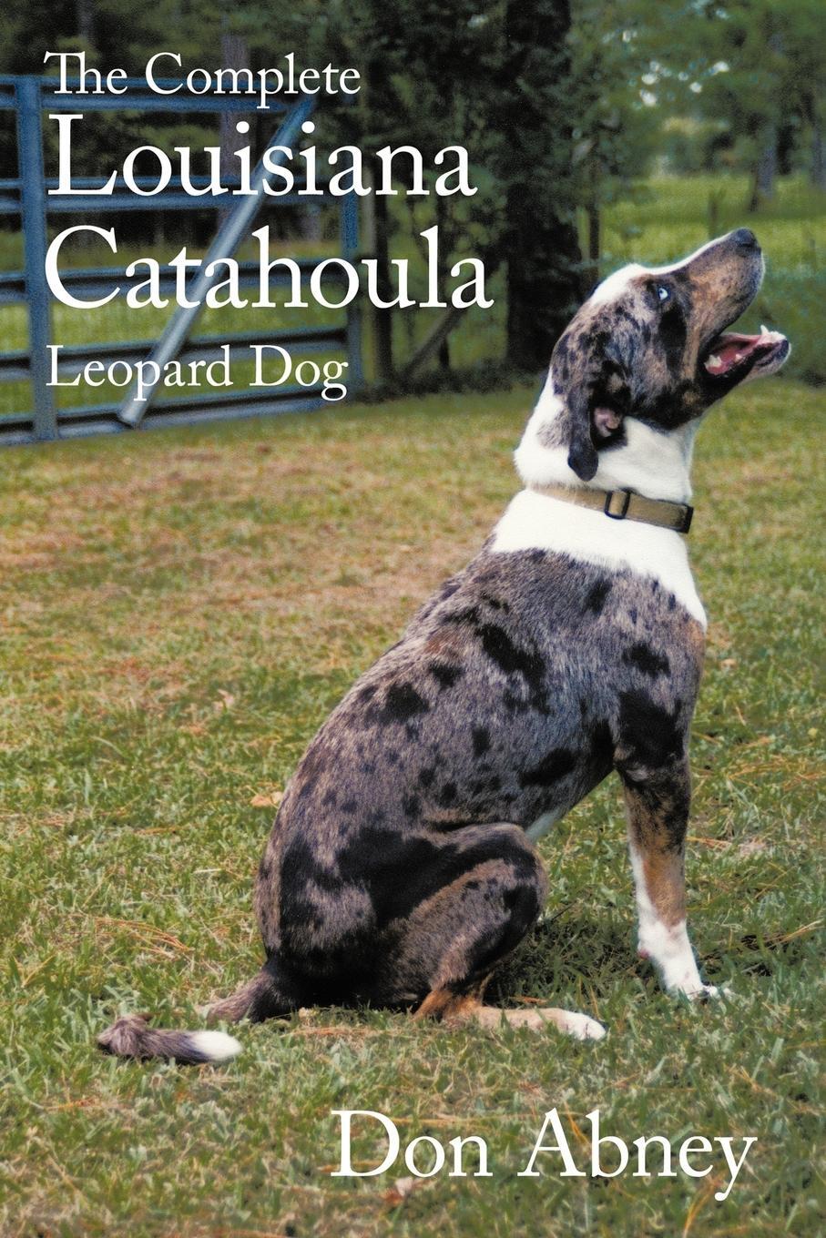 Cover: 9781456755232 | The Complete Louisiana Catahoula Leopard Dog | Don Abney | Taschenbuch