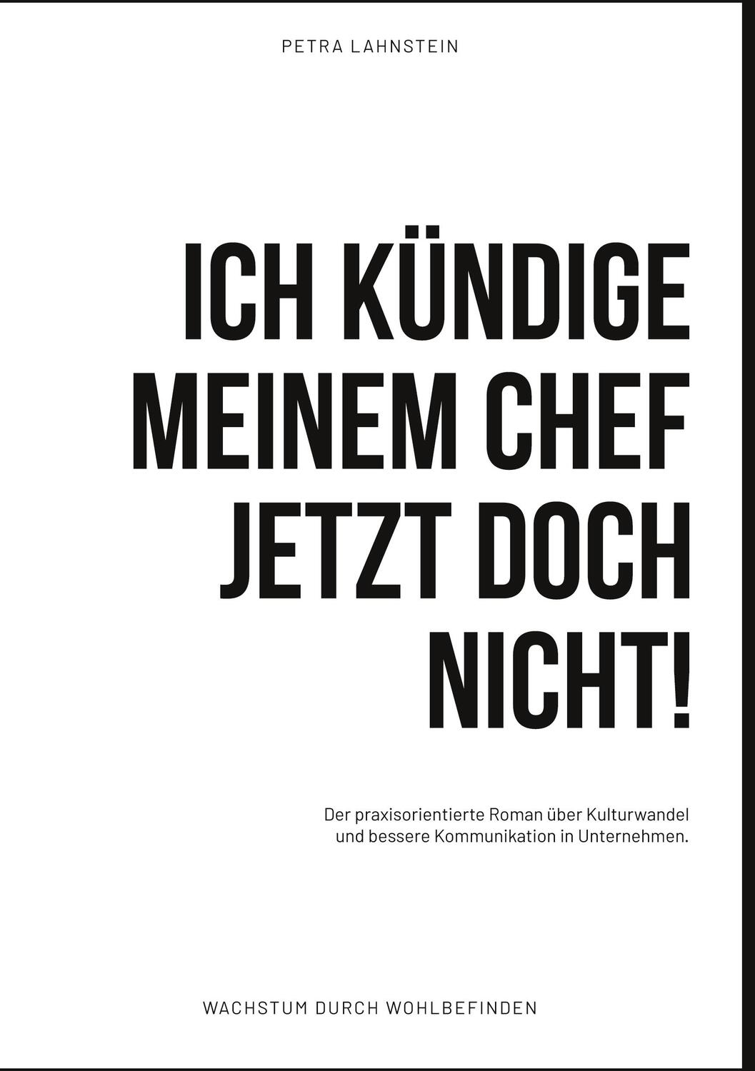 Cover: 9783945067567 | Ich kündige meinem Chef jetzt doch nicht! | Petra Lahnstein | Buch