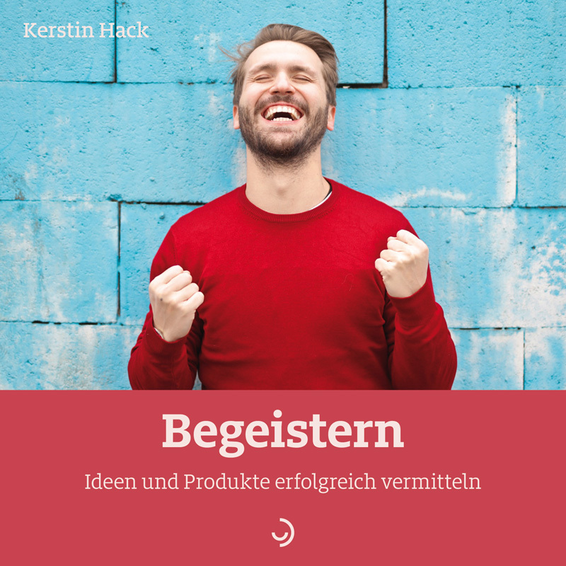 Cover: 9783862709847 | Begeistern | Ideen und Produkte erfolgreich vermitteln | Kerstin Hack