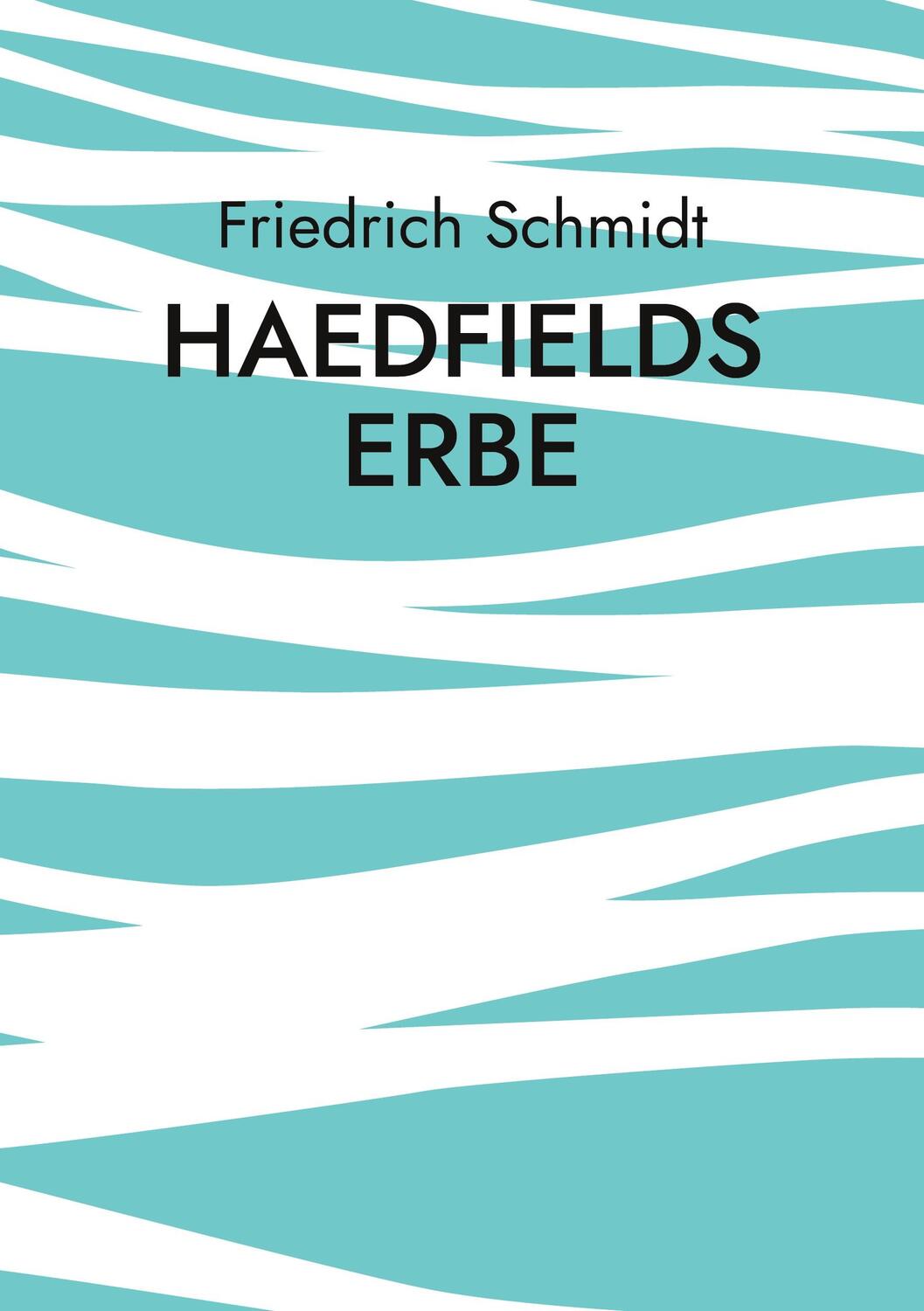 Cover: 9783740743642 | Haedfields Erbe | Wie zwei Männer die Welt retten | Friedrich Schmidt