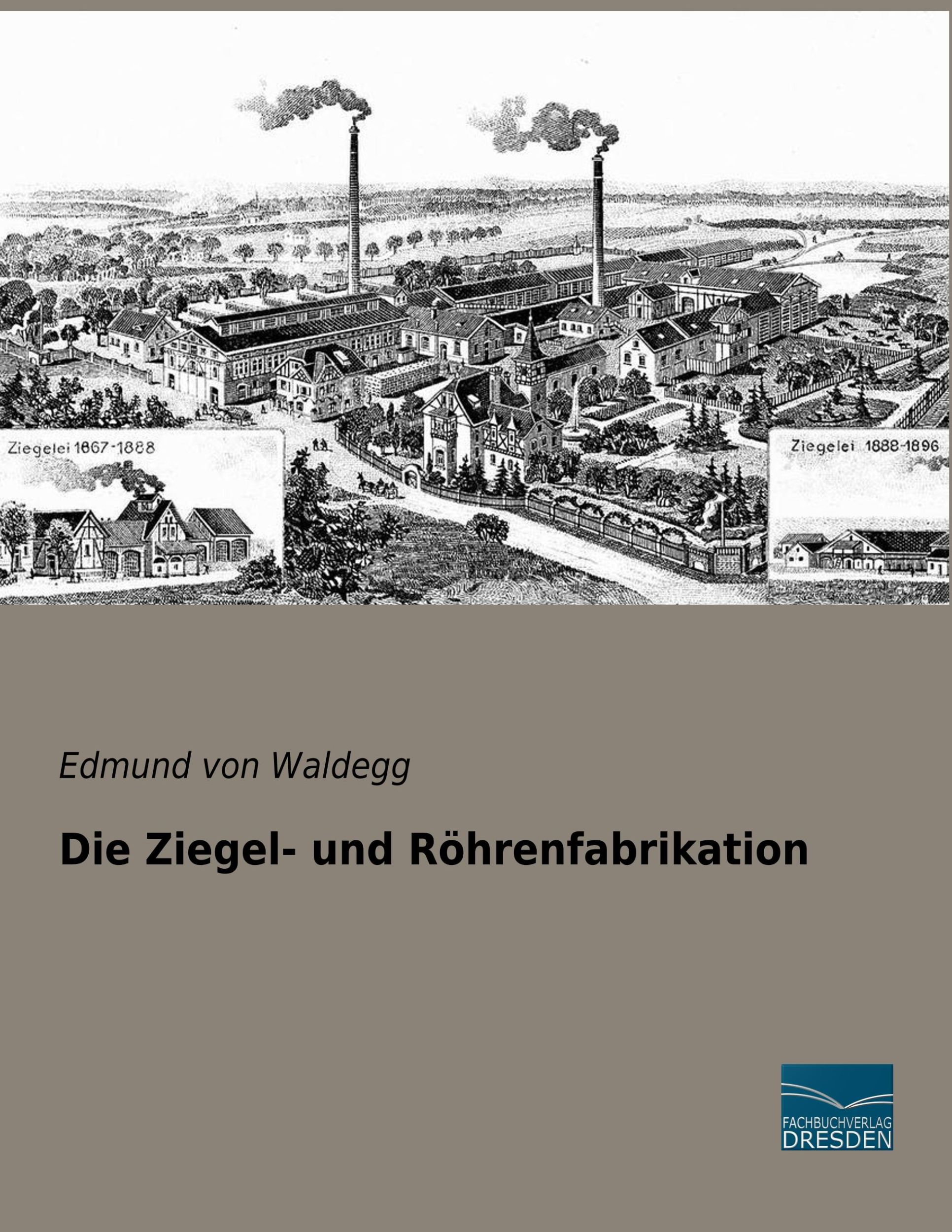 Cover: 9783961691678 | Die Ziegel- und Röhrenfabrikation | Edmund von Waldegg | Taschenbuch