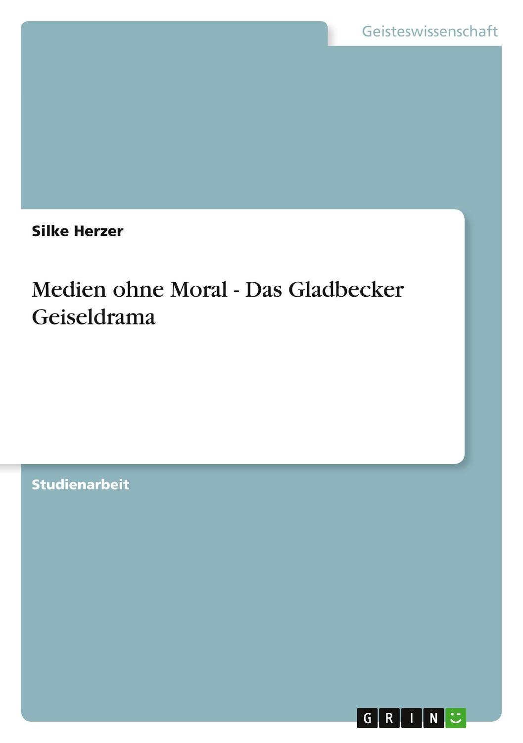 Cover: 9783640802289 | Medien ohne Moral - Das Gladbecker Geiseldrama | Silke Herzer | Buch