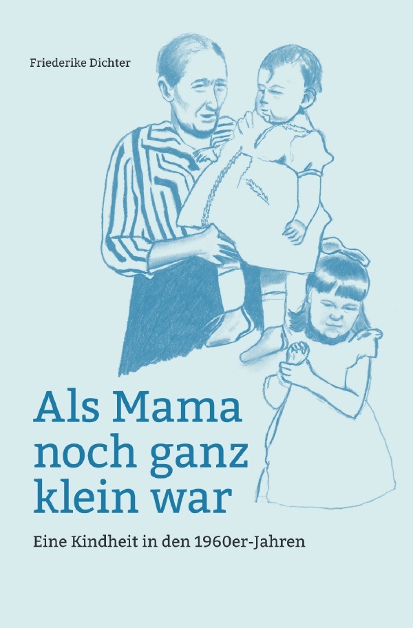 Cover: 9783748545958 | Als Mama noch ganz klein war | Eine Kindheit in den 1960er-Jahren