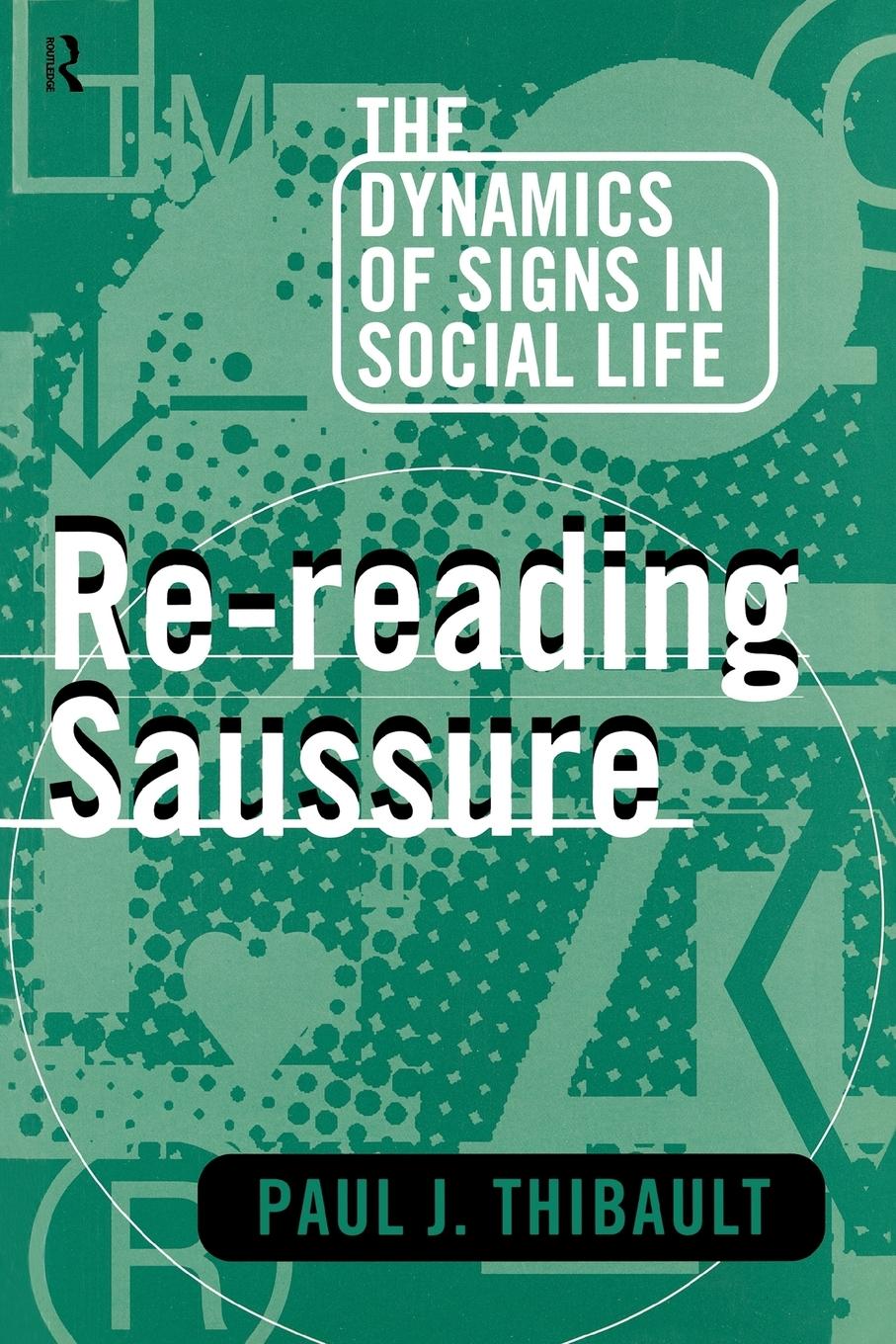 Cover: 9780415104111 | Re-reading Saussure | The Dynamics of Signs in Social Life | Thibault