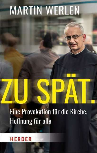 Cover: 9783451375194 | Zu spät. | Eine Provokation für die Kirche, Hoffnung für alle | Werlen