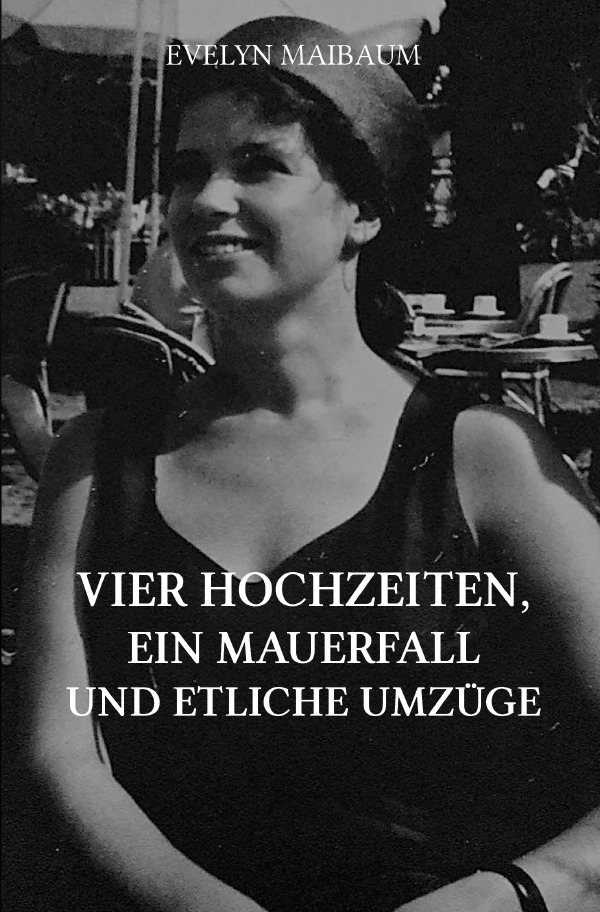 Cover: 9783746765143 | Vier Hochzeiten, ein Mauerfall und etliche Umzüge | Evelyn Maibaum