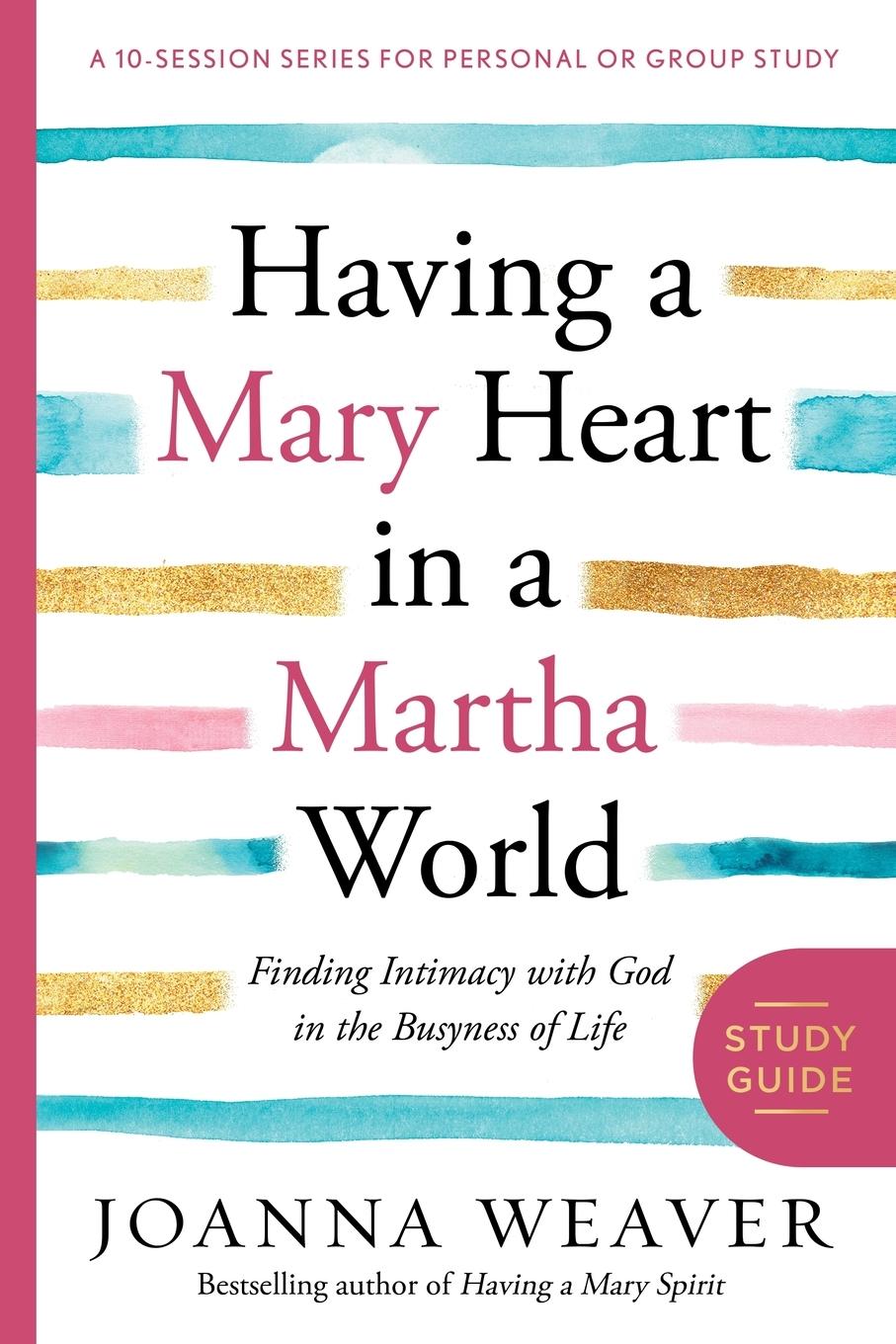 Cover: 9780307731609 | Having a Mary Heart in a Martha World Study Guide | Joanna Weaver