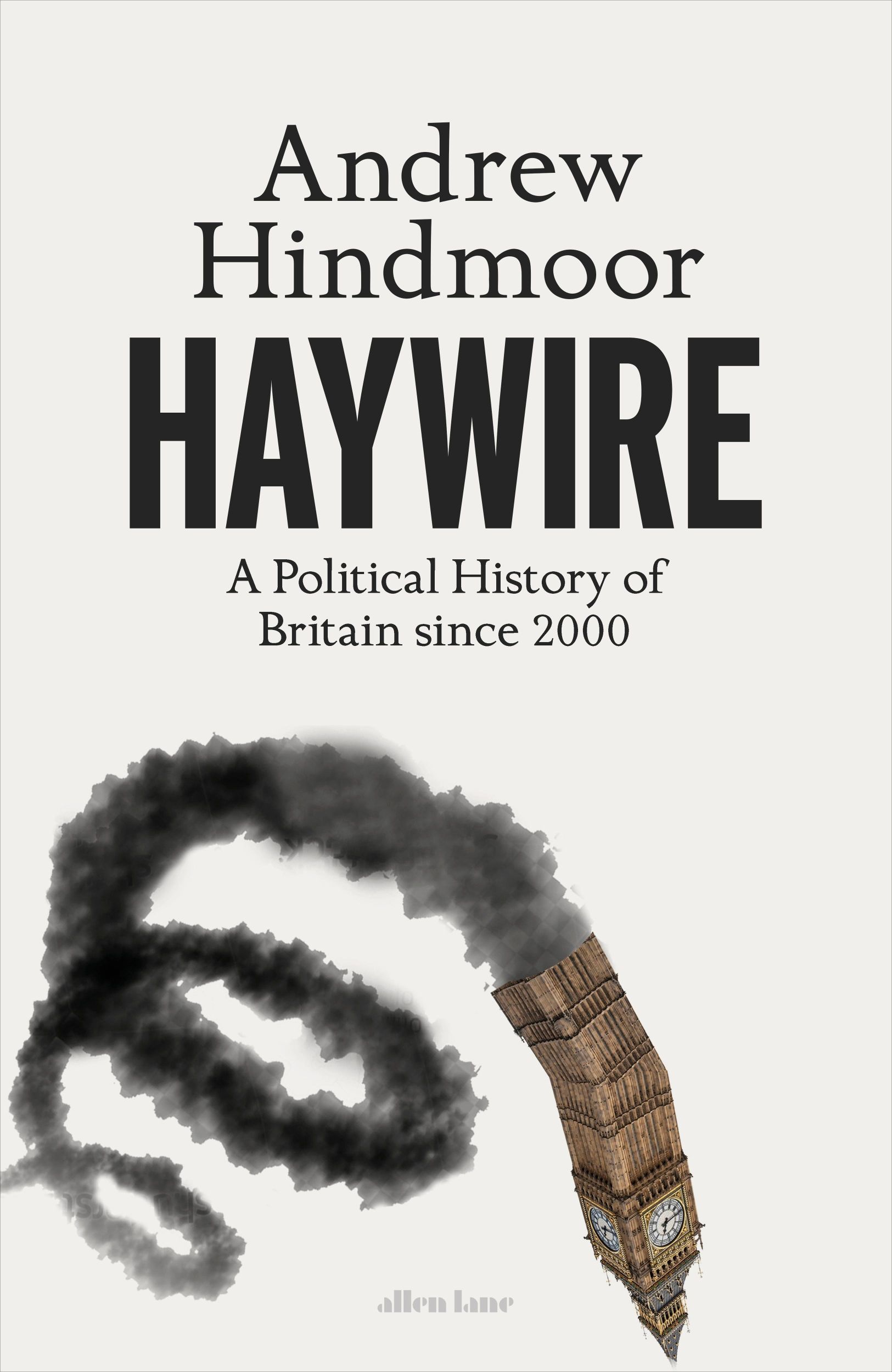 Cover: 9780241651711 | Haywire | A Political History of Britain since 2000 | Andrew Hindmoor