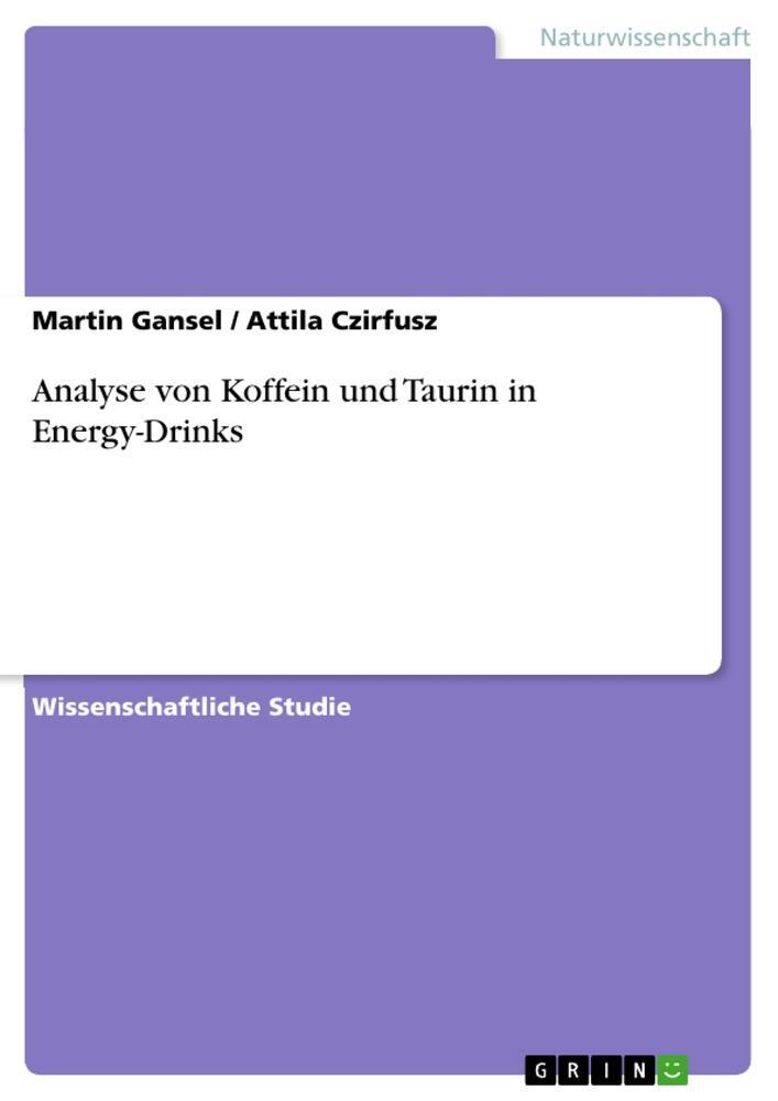 Cover: 9783668051805 | Analyse von Koffein und Taurin in Energy-Drinks | Gansel (u. a.)