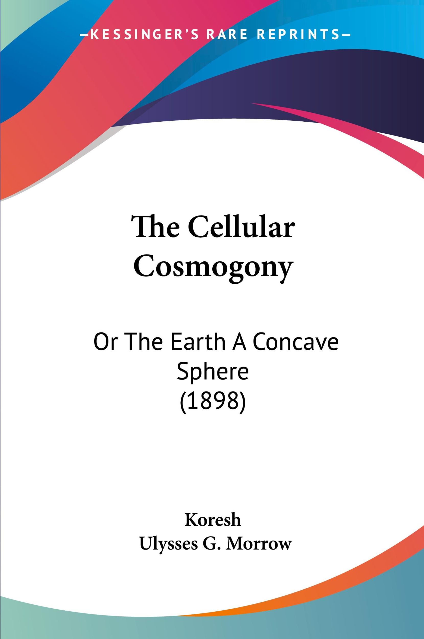 Cover: 9781120734266 | The Cellular Cosmogony | Or The Earth A Concave Sphere (1898) | Buch