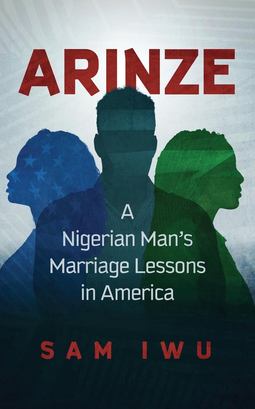 Cover: 9798986004600 | Arinze | A Nigeria Man's Marriage Lessons In America | Sam Iwu | Buch