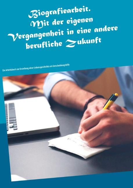 Cover: 9783749410309 | Biografiearbeit. Mit der eigenen Vergangenheit in eine andere...