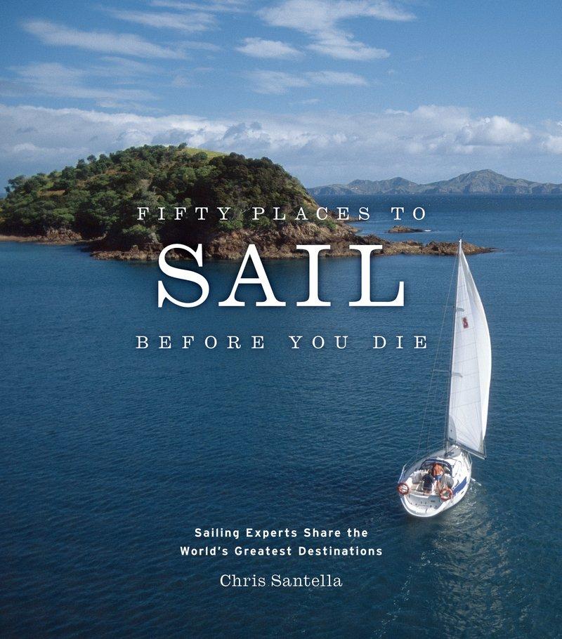 Cover: 9781584795674 | Fifty Places to Sail Before You Die | Chris Santella | Buch | Gebunden