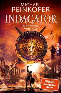 Cover: 9783492705530 | Indagator - Die Bestien von Rom | Michael Peinkofer | Taschenbuch