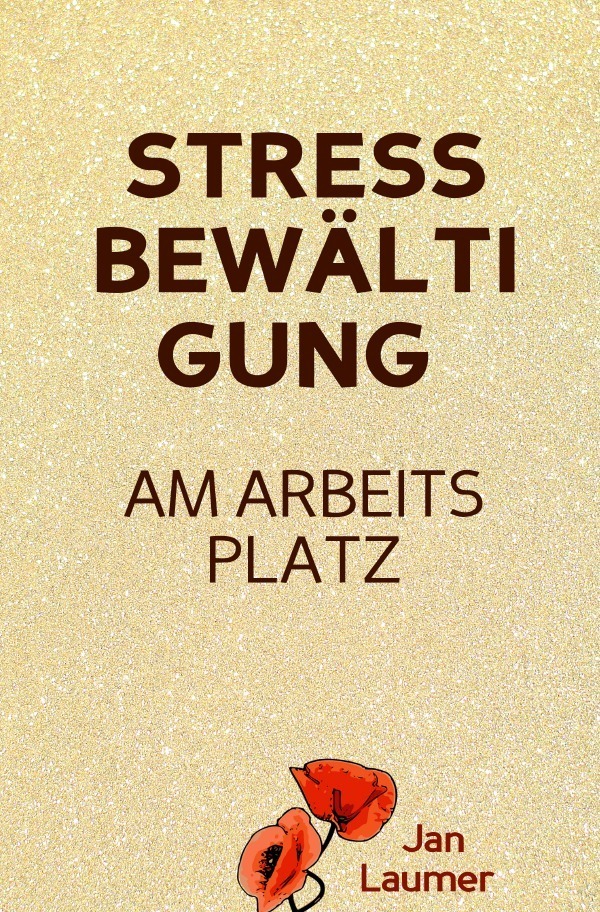 Cover: 9783754916452 | Stressbewältigung am Arbeitsplatz: PRAXISBUCH ZUR STRESSBEWÄLTIGUNG...