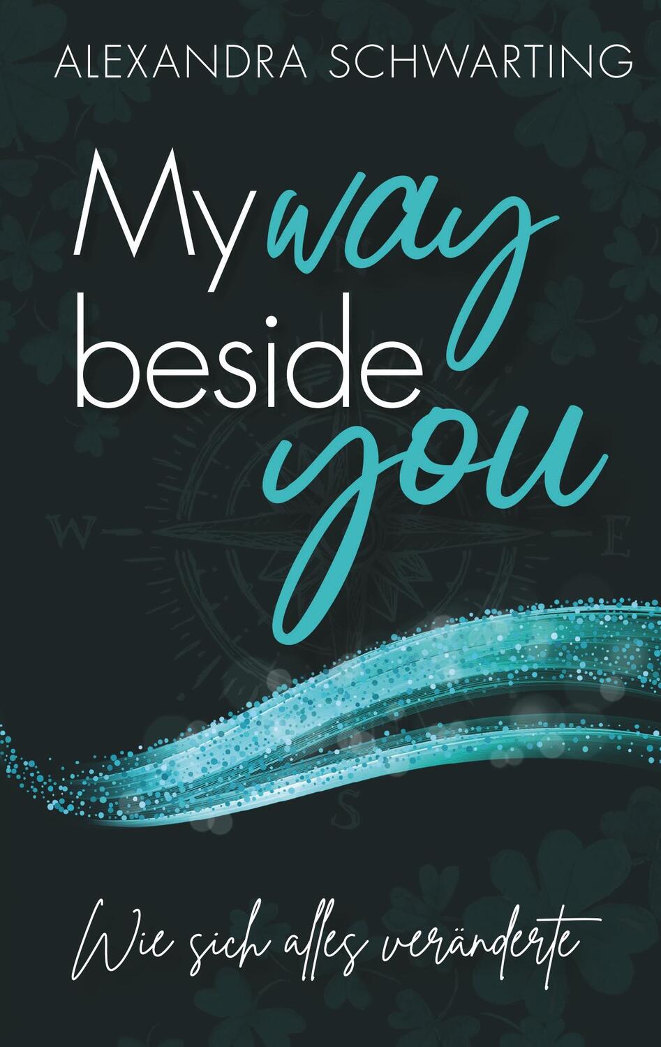 Cover: 9783749447510 | My way beside you | Wie sich alles veränderte | Alexandra Schwarting