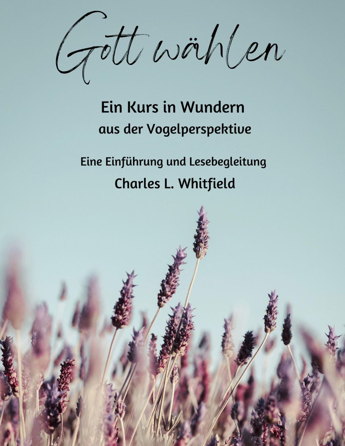 Cover: 9783758371530 | Gott wählen | Ein Kurs in Wundern aus der Vogelperspektive | Whitfield