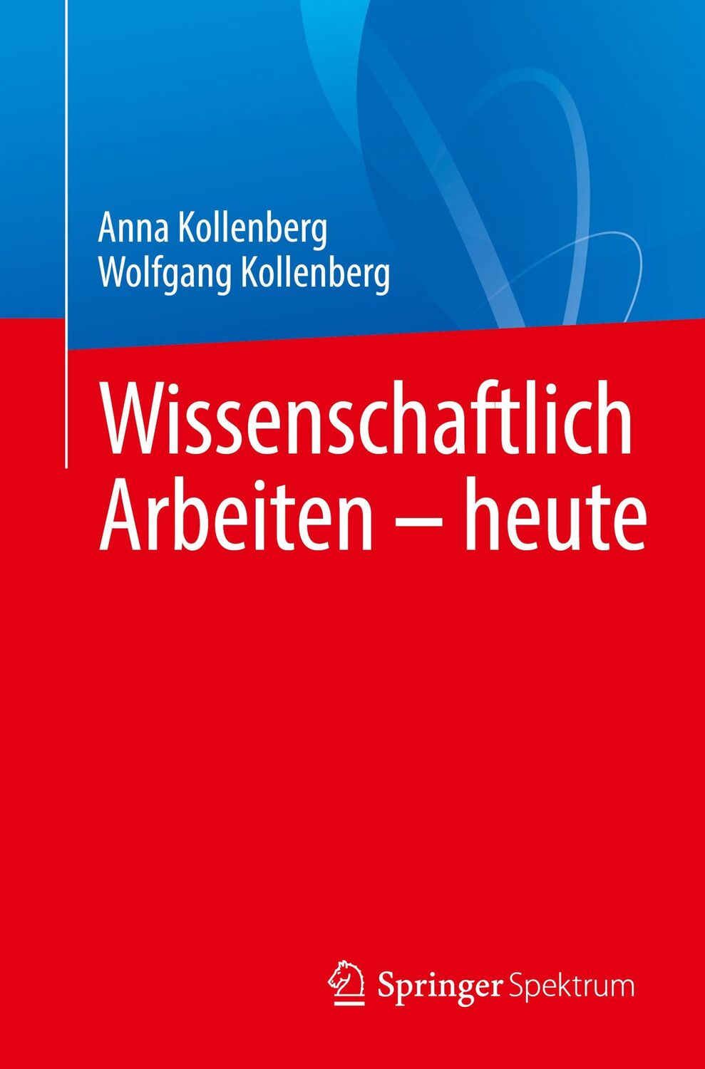 Cover: 9783662694015 | Wissenschaftlich Arbeiten - heute | Wolfgang Kollenberg (u. a.) | Buch