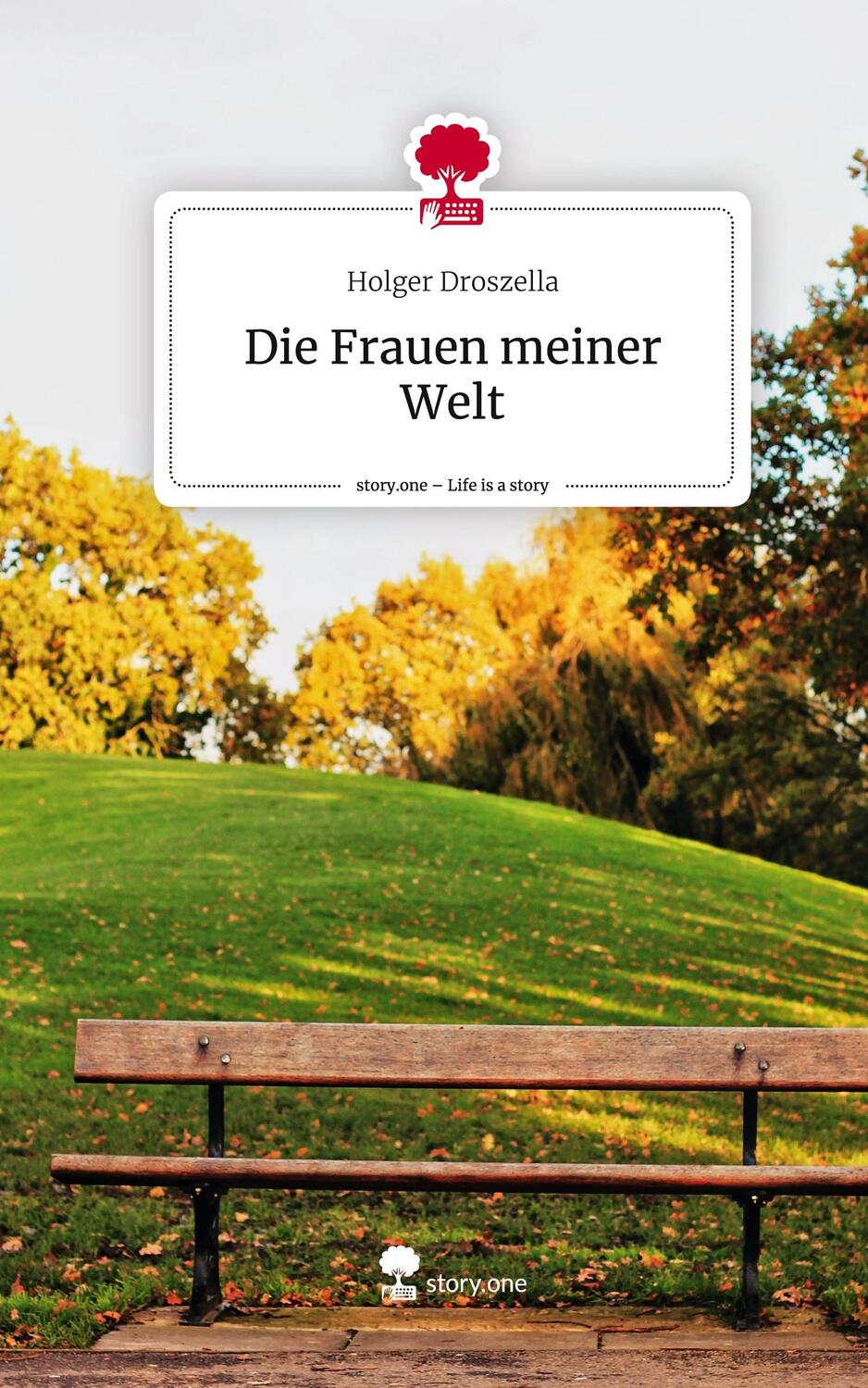 Cover: 9783711535023 | Die Frauen meiner Welt. Life is a Story - story.one | Holger Droszella