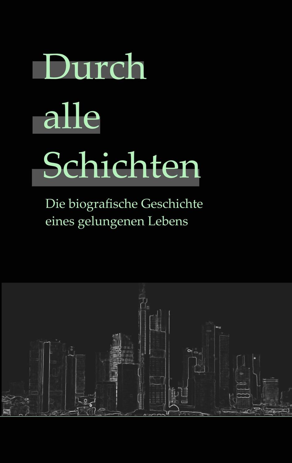 Cover: 9783738656244 | Durch alle Schichten | Die wahre Geschichte eines gelungenen Lebens