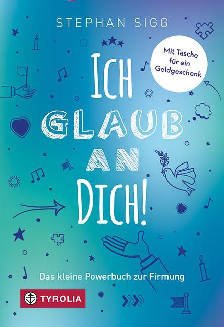 Cover: 9783702238056 | Ich glaub an dich! | Das kleine Powerbuch zur Firmung | Stephan Sigg