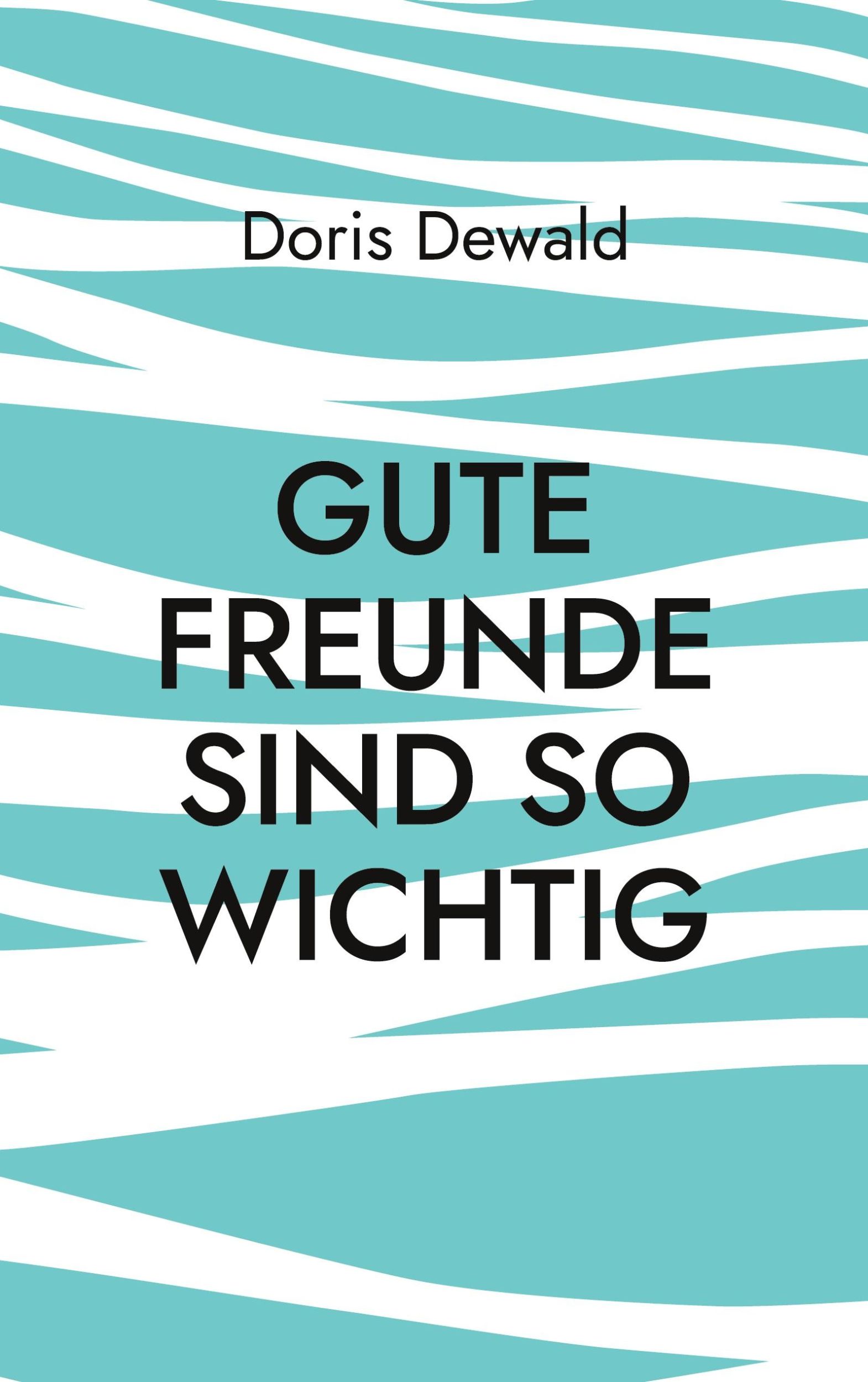 Cover: 9783759736970 | Gute Freunde sind so wichtig | Erinnerungen | Doris Dewald | Buch