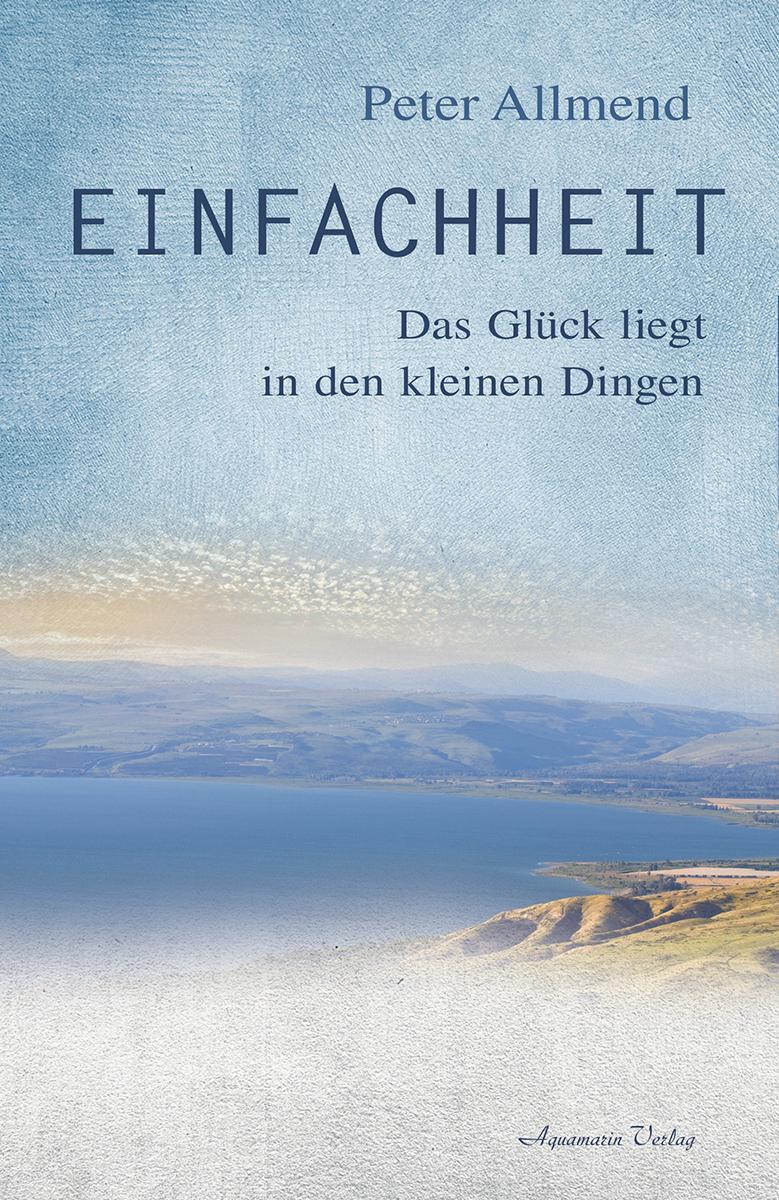 Cover: 9783894276898 | Einfachheit | Das Glück liegt in den kleinen Dingen | Peter Allmend