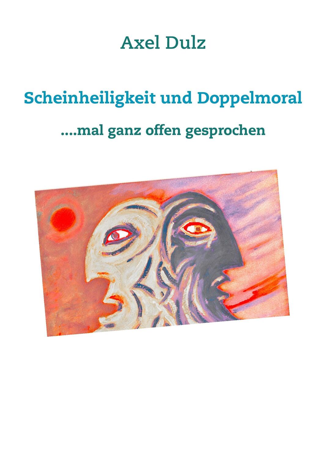 Cover: 9783732280537 | Scheinheiligkeit und Doppelmoral | ....mal ganz offen gesprochen