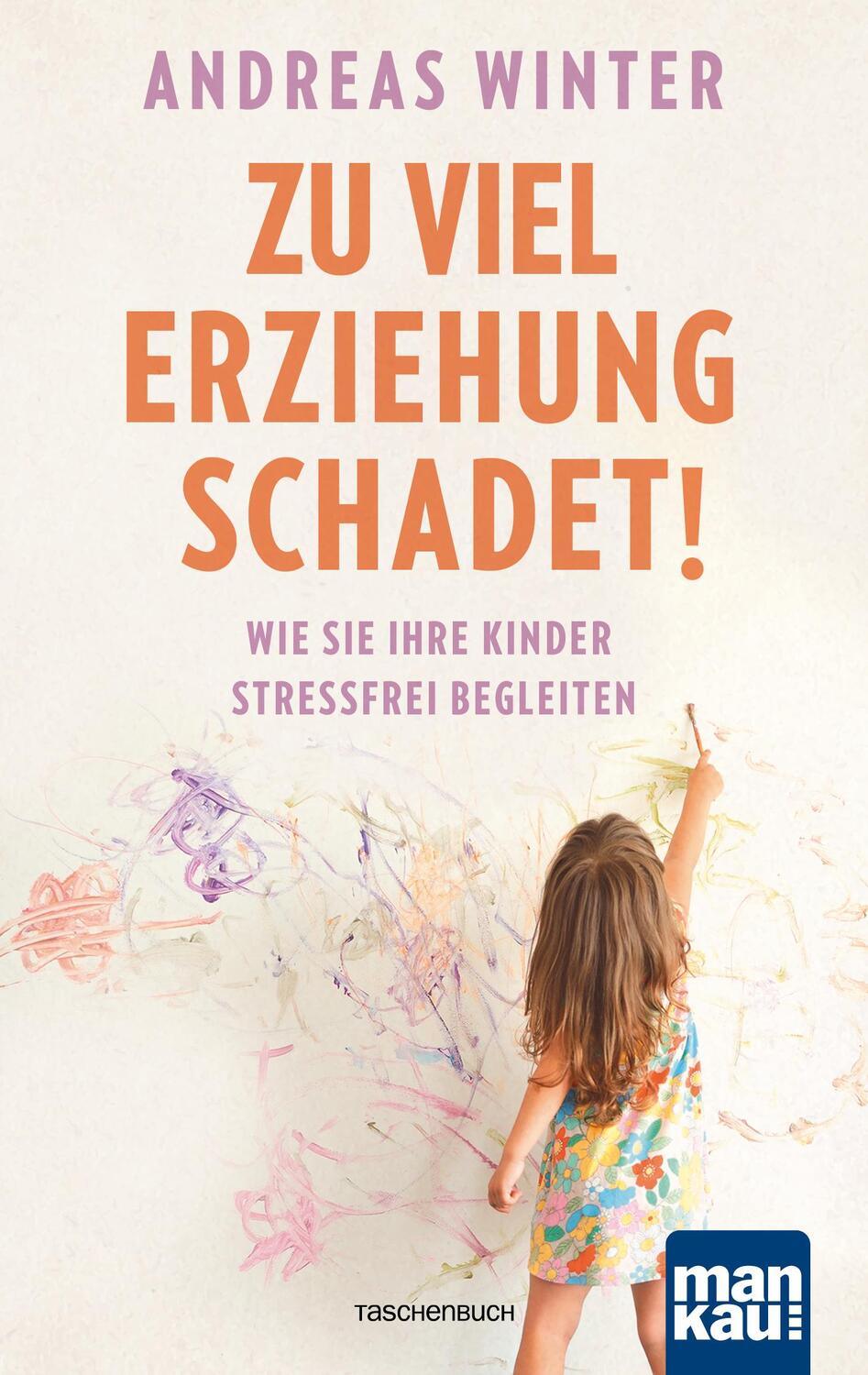 Cover: 9783863744892 | Zu viel Erziehung schadet! | Wie Sie Ihre Kinder stressfrei begleiten