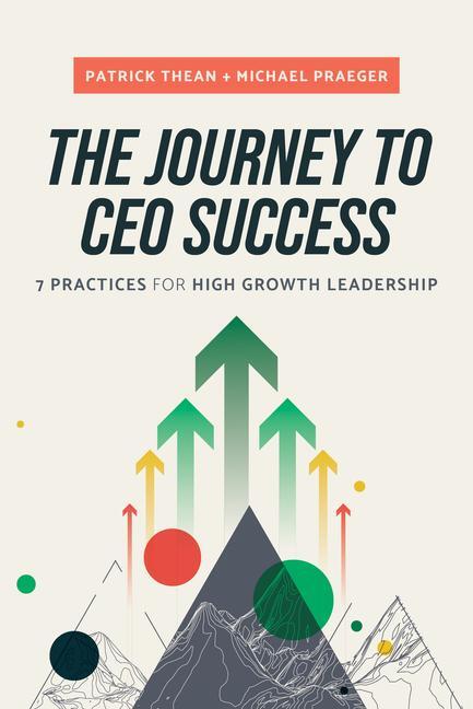 Cover: 9781642258523 | The Journey to CEO Success | 7 Practices for High Growth Leadership