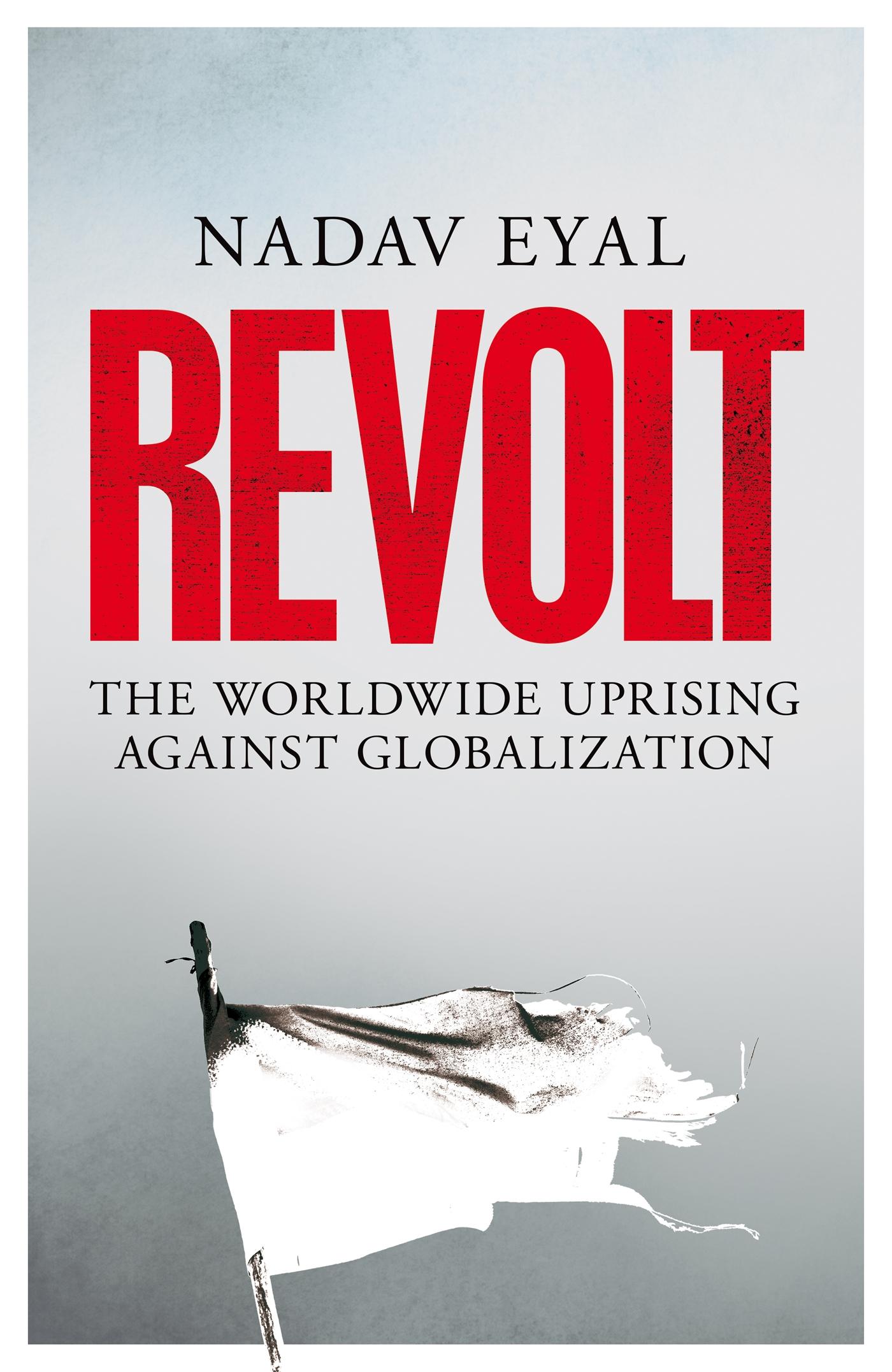 Cover: 9781529031867 | Revolt | The Woldwide Uprising Against Globalization | Nadav Eyal