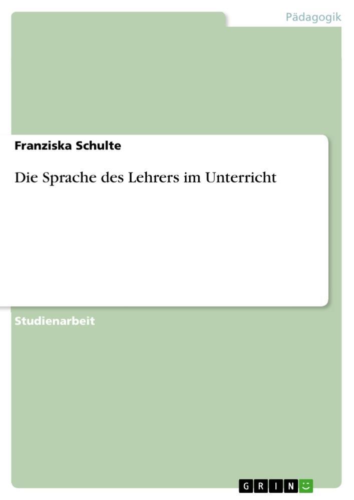 Cover: 9783656591214 | Die Sprache des Lehrers im Unterricht | Franziska Schulte | Buch