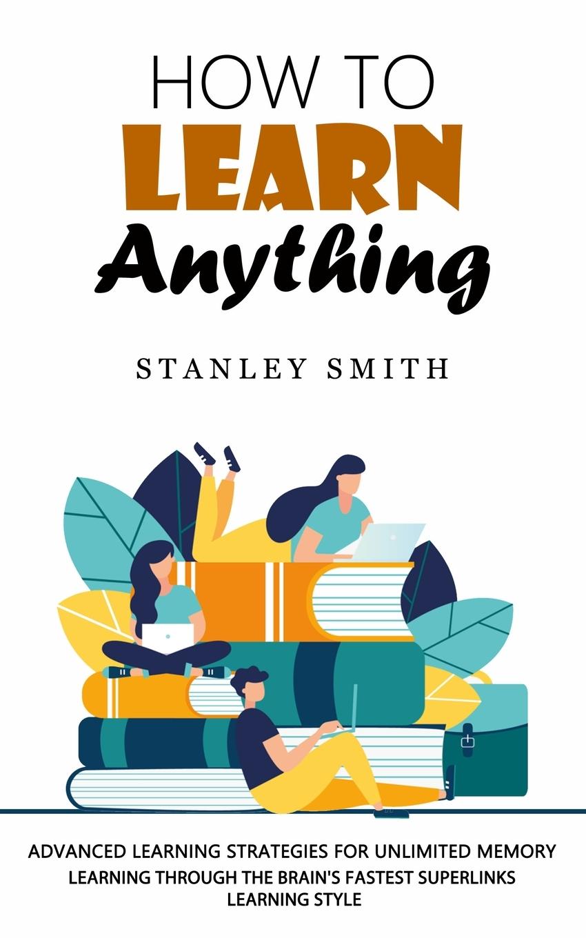 Cover: 9781998769322 | How to Learn Anything | Stanley Smith | Taschenbuch | Englisch | 2022