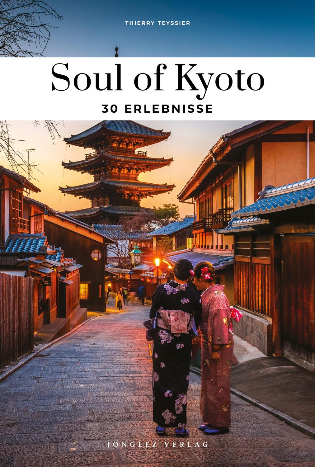 Cover: 9782361957339 | Soul of Kyoto | 30 einzigartige Erlebnisse | Thierry Teyssier | Buch