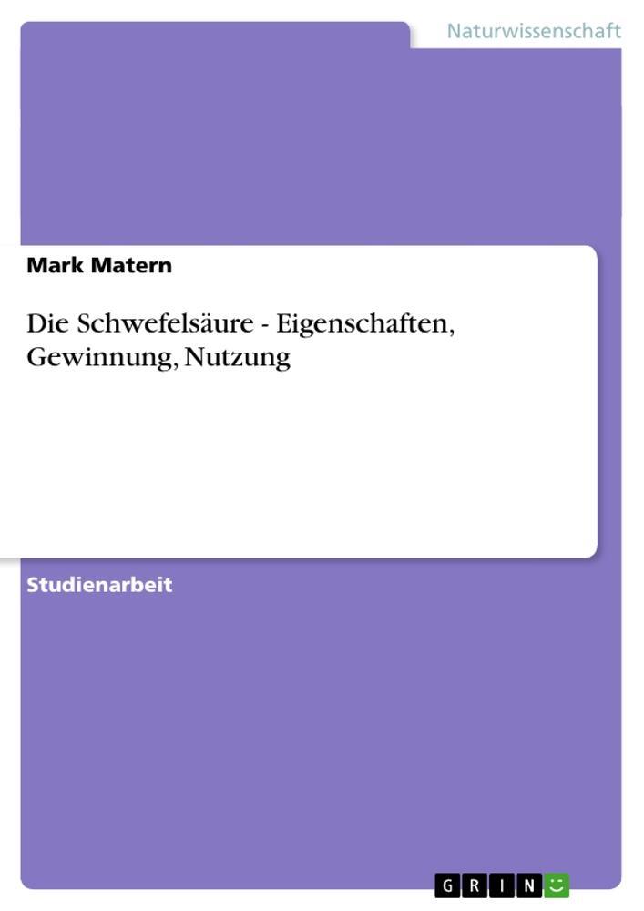 Cover: 9783640897001 | Die Schwefelsäure - Eigenschaften, Gewinnung, Nutzung | Mark Matern