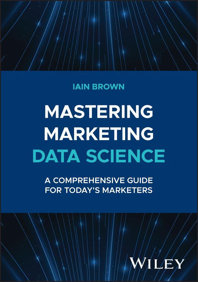 Cover: 9781394258710 | Mastering Marketing Data Science | Iain Brown | Buch | Englisch | 2024