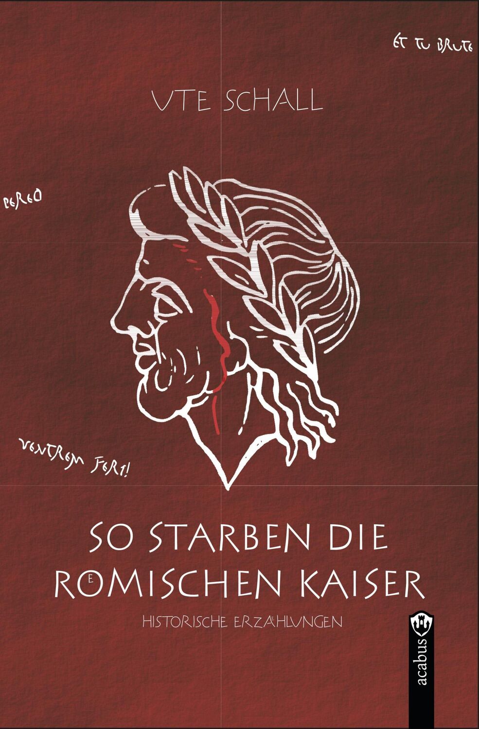 Cover: 9783862822379 | So starben die römischen Kaiser | Historische Erzählungen | Ute Schall