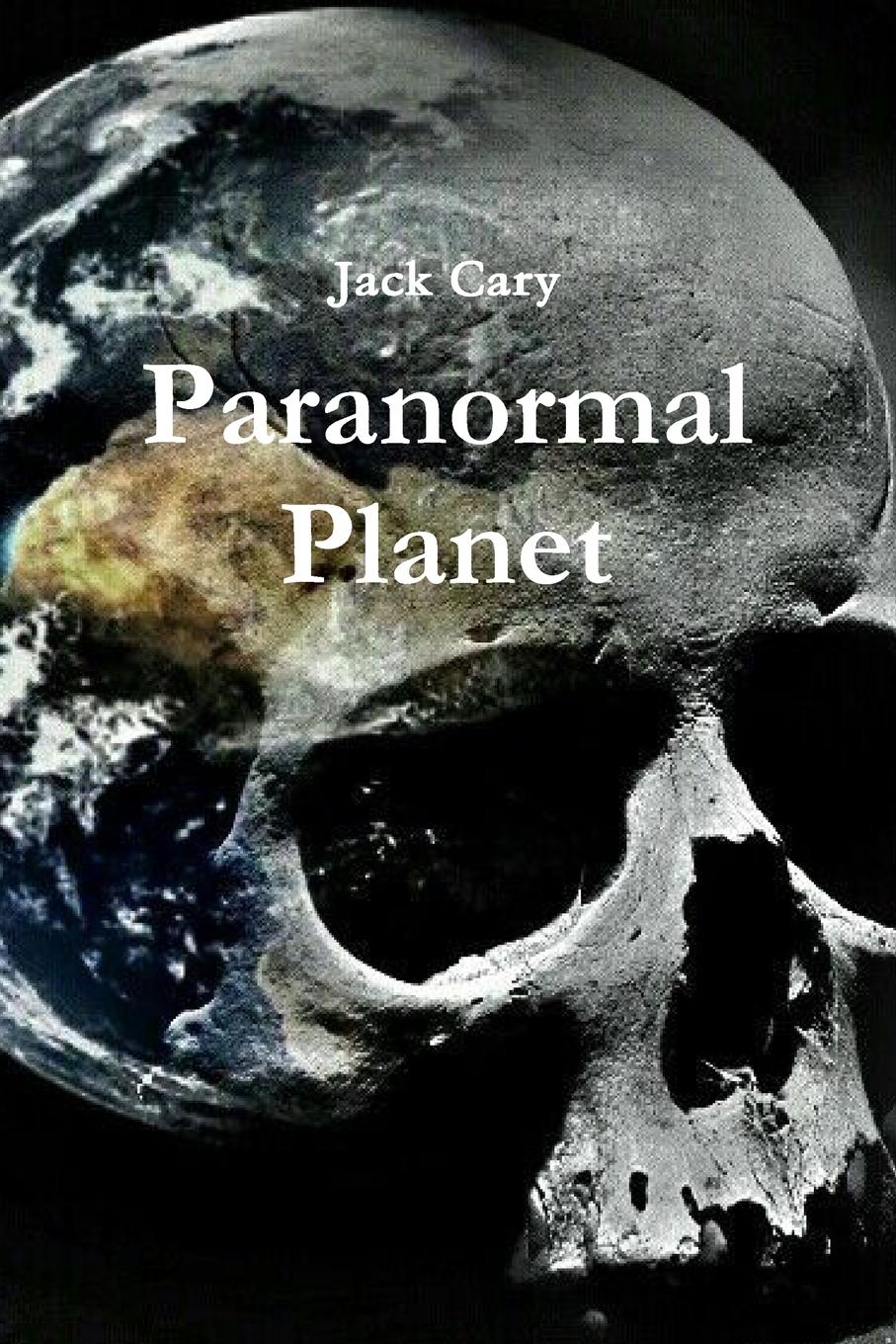 Cover: 9780359604708 | Paranormal Planet | Jack Cary | Taschenbuch | Englisch | 2019